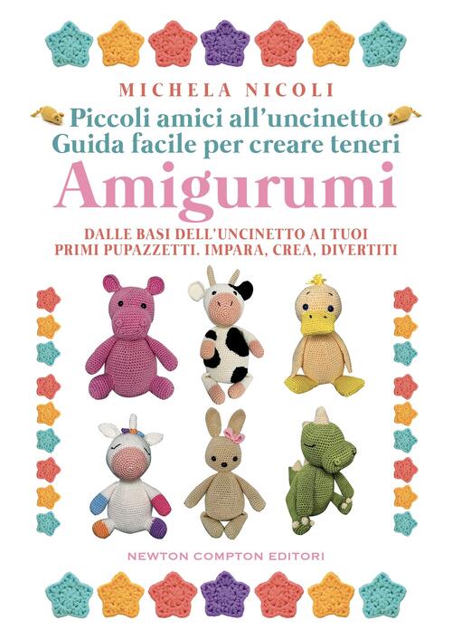 Piccoli Amici All'uncinetto: Guida Facile Per Creare Teneri Amigurumi. Dalle B
