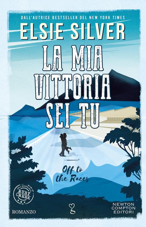 La Mia Vittoria Sei Tu. Off To The Races Elsie Silver Newton Compton Editori 2