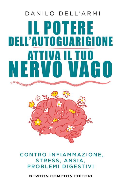 Il Potere Dell'autoguarigione. Attiva Il Tuo Nervo Vago Danilo Dell'armi Newto