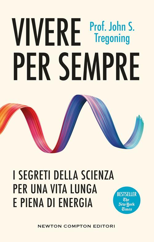 Vivere Per Sempre. I Segreti Della Scienza Per Una Vita Lunga E Piena Di Energ