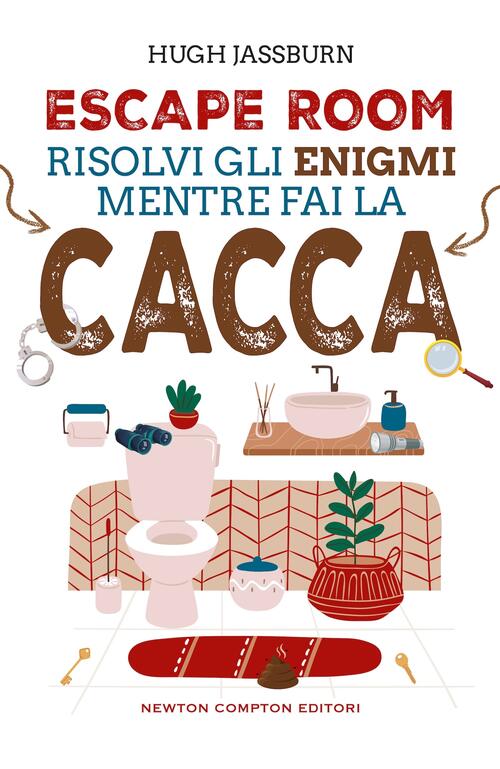 Escape Room. Risolvi Gli Enigmi Mentre Fai La Cacca Hugh Jassburn Newton Compt