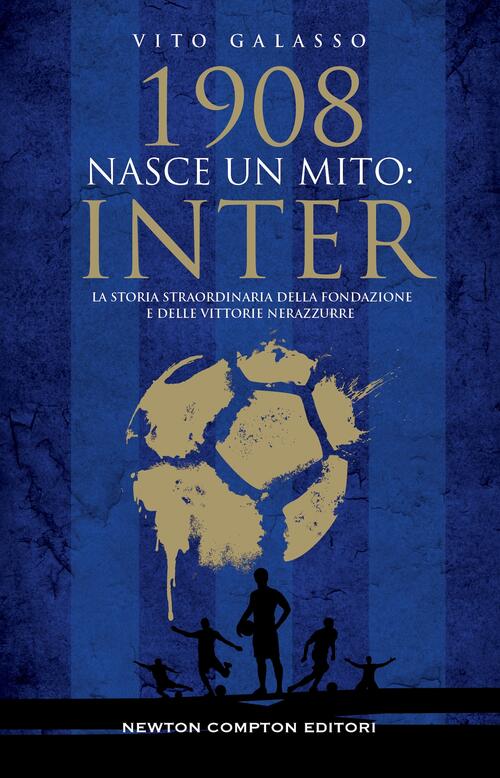 1908. Nasce Un Mito: Inter Vito Galasso Newton Compton Editori 2025