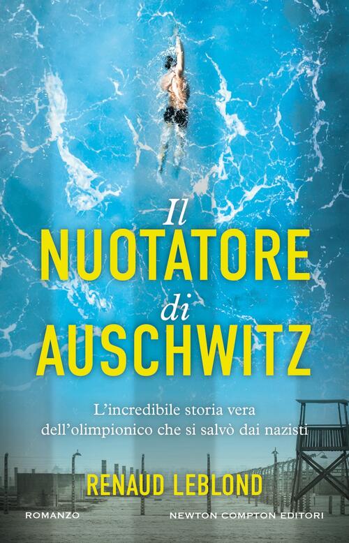 Il Nuotatore Di Auschwitz Renaud Leblond Newton Compton Editori 2026