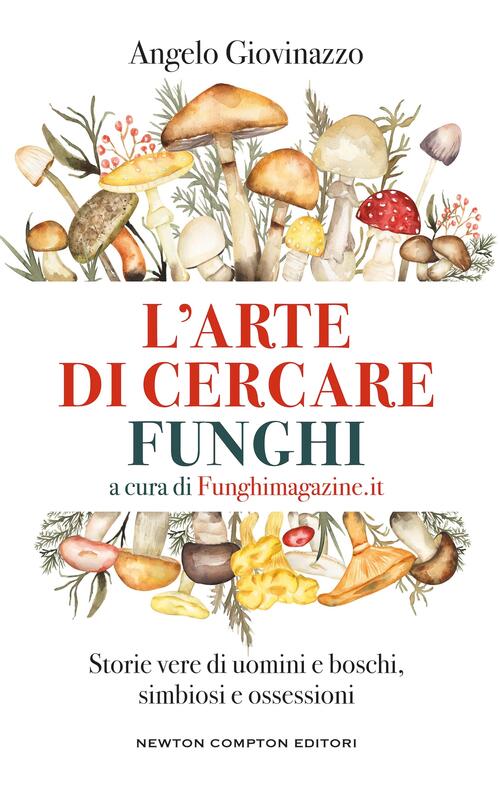L'arte Di Cercare Funghi Angelo Giovinazzo Newton Compton Editori 2025