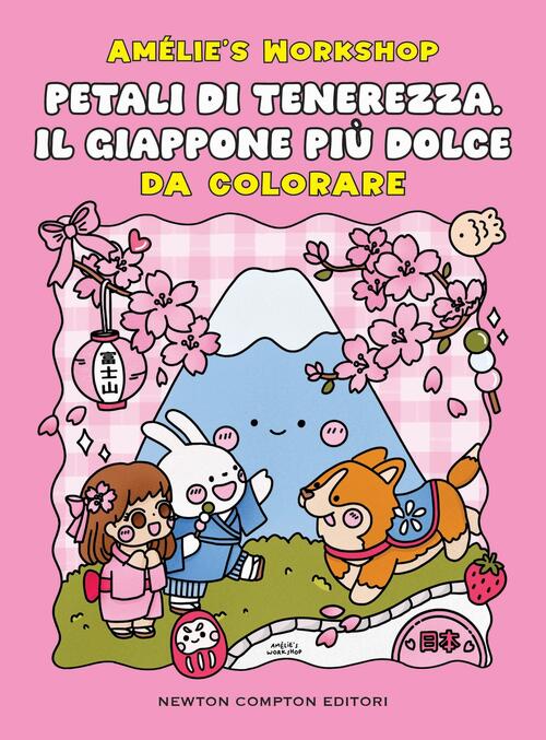 Petali Di Tenerezza. Il Giappone Piu Dolce Amelie's Workshop Newton Compton Ed