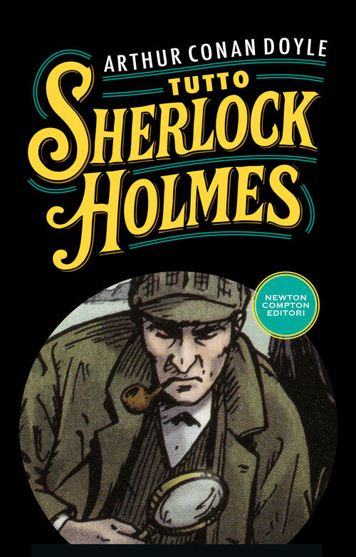 Tutto Sherlock Holmes Arthur Conan Doyle Newton Compton Editori 2025