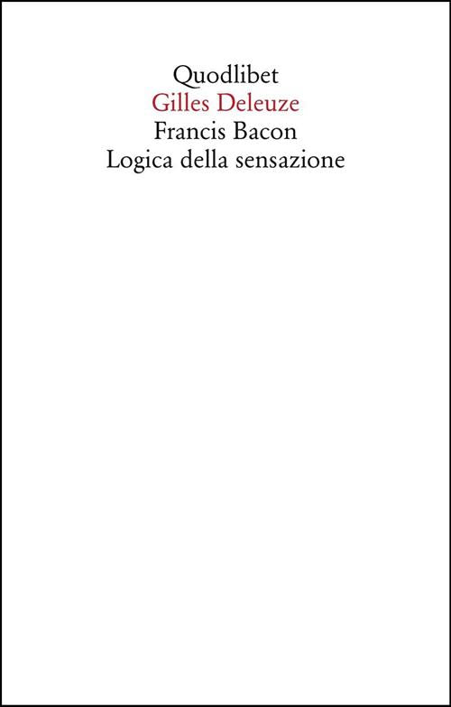 Francis Bacon. Logica Della Sensazione Gilles Deleuze Quodlibet 2023