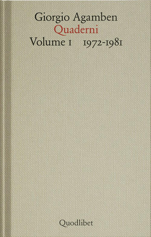 Quaderni. Vol. 1: 1972-1981 Giorgio Agamben Quodlibet 2024