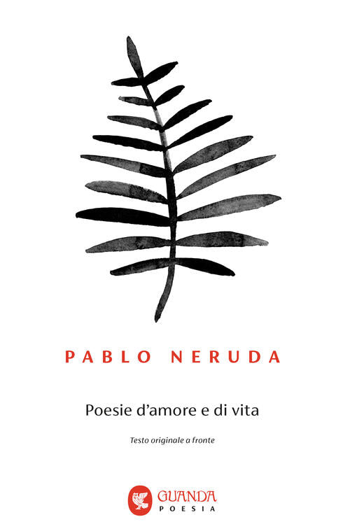 Poesie D'amore E Di Vita. Testo Spagnolo A Fronte Pablo Neruda Guanda 2016