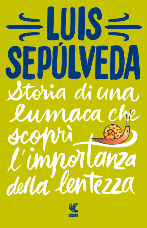 Storia Di Una Lumaca Che Scopri L'importanza Della Lentezza Luis Sepulveda Gua