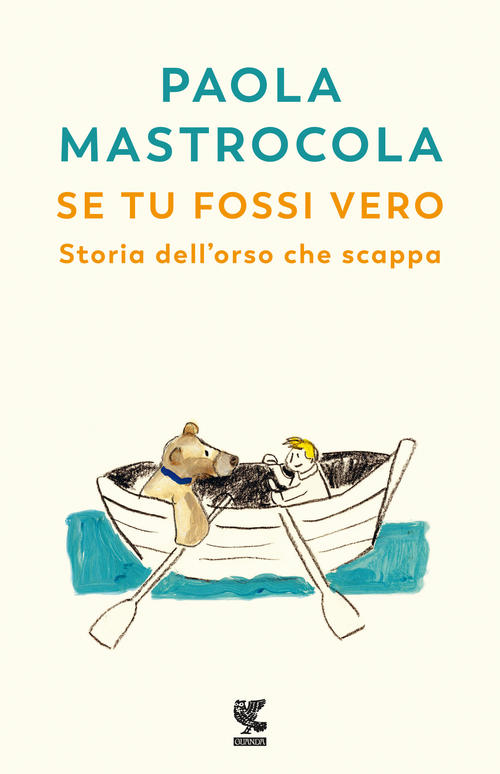Se Tu Fossi Vero. Storia Dell'orso Che Scappa Paola Mastrocola Guanda 2021