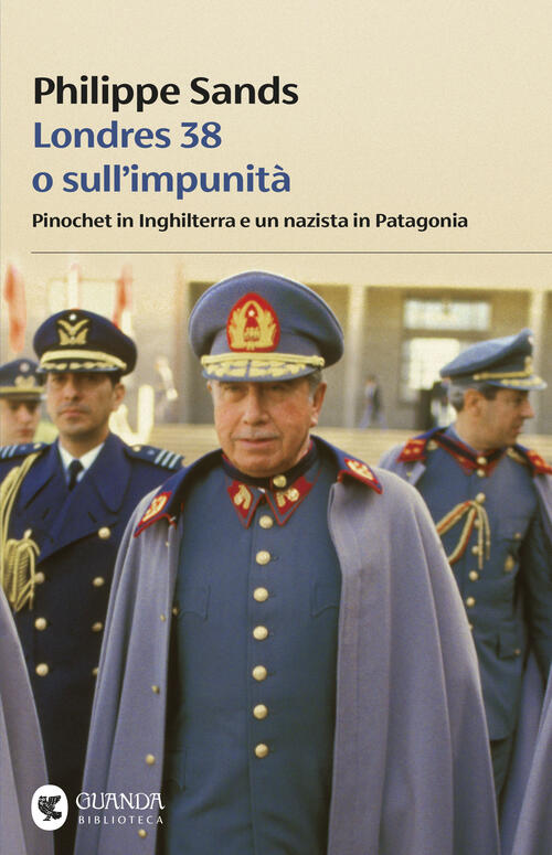 Londres 38 O Sull'impunita. Pinochet In Inghilterra E Un Nazista In Patagonia