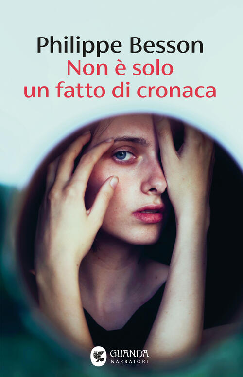 Non E Solo Un Fatto Di Cronaca Philippe Besson Guanda 2025