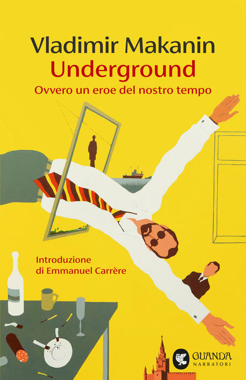 Underground. Ovvero Un Eroe Del Nostro Tempo Vladimir Makanin Guanda 2025
