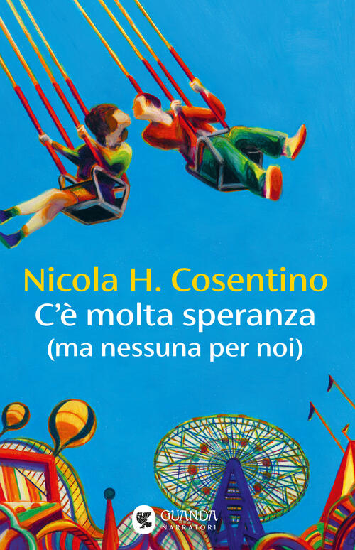C'e' Molta Speranza (Ma Nessuna Per Noi) Nicola H. Cosentino Guanda 2025