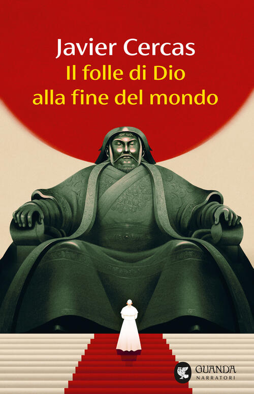 Il Folle Di Dio Alla Fine Del Mondo Javier Cercas Guanda 2025
