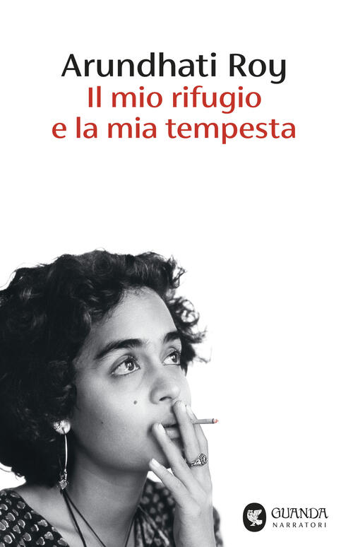 Il Mio Rifugio E La Mia Tempesta Arundhati Roy Guanda 2025