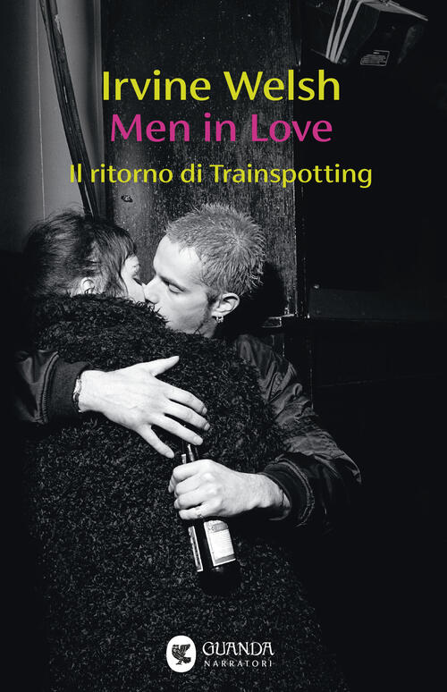 Men In Love. Il Ritorno Di Trainspotting Irvine Welsh Guanda 2026