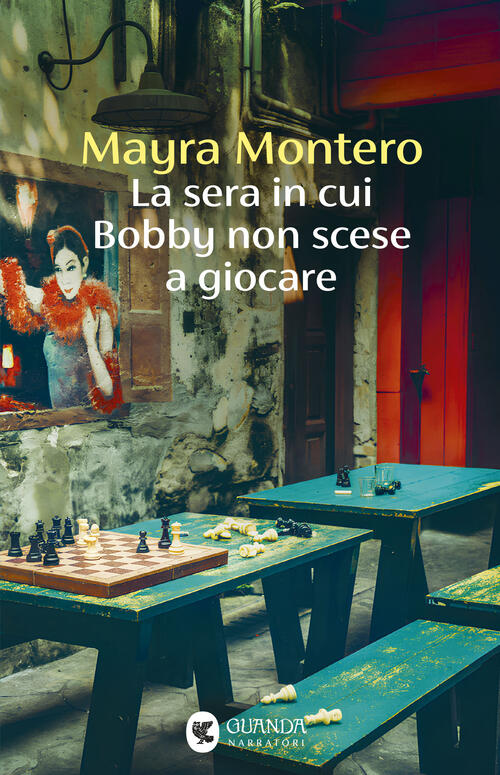 La Sera In Cui Bobby Non Scese A Giocare Mayra Montero Guanda 2026