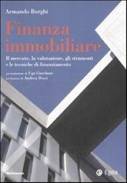 Finanza Immobiliare. Il Mercato, La Valutazione, Gli Strumenti E Le Teniche Di
