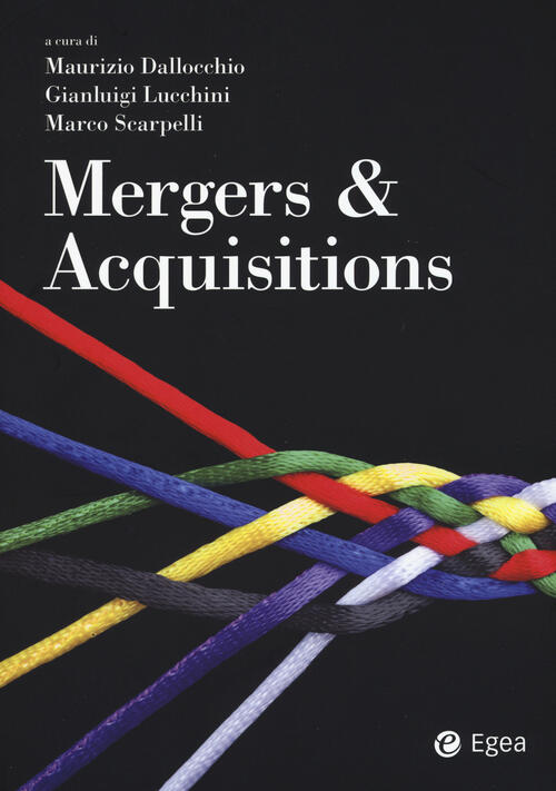 Mergers & Acquisitions Maurizio Dallocchio, Gianluigi Lucchini Egea 2015