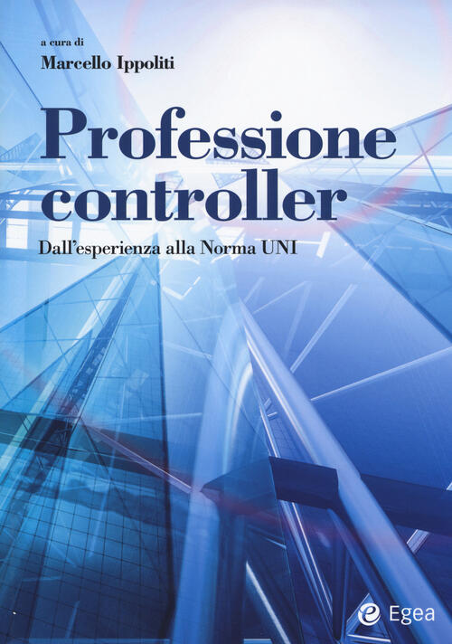 Professione Controller. Dall'esperienza Alla Norma Uni Marcello Ippoliti Egea