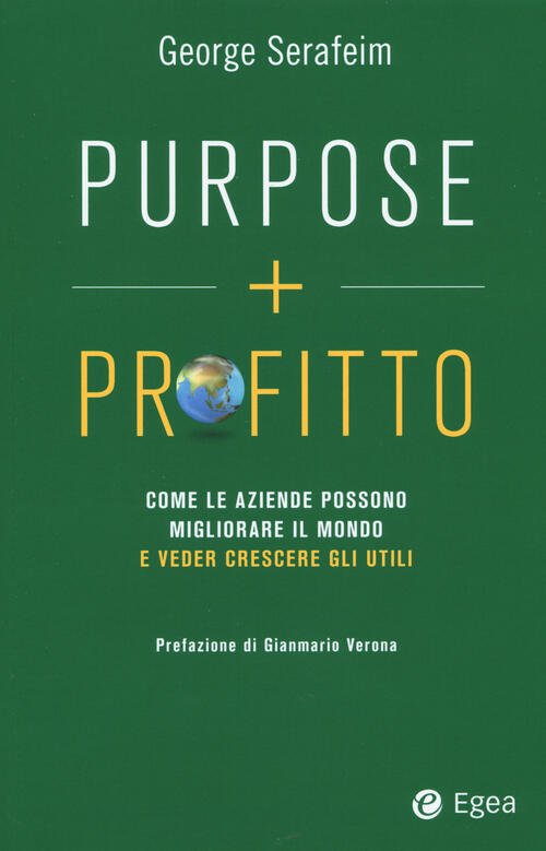 Purpose + Profitto. Come Le Aziende Possono Migliorare Il Mondo E Veder Cresce