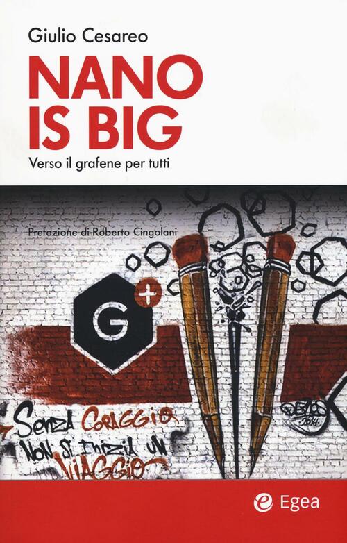 Nano Is Big. Verso Il Grafene Per Tutti Giulio Cesareo Egea 2016