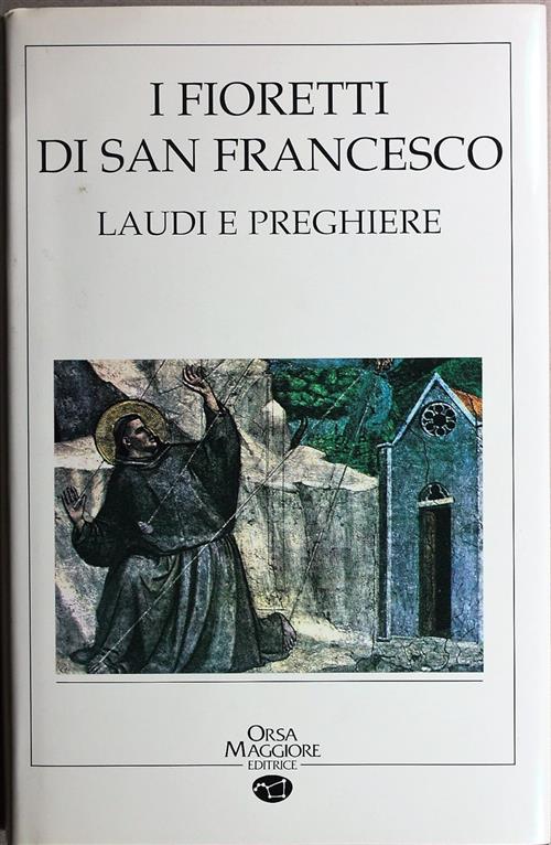 I Fioretti Di San Francesco. Laudi E Preghiere San Francesco D'assisi Orsa Mag