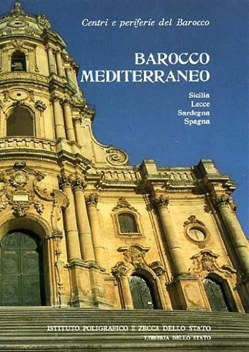 Centri E Periferie Del Barocco. Vol. 3 Barocco Mediterraneo. Sicilia, Lecce, Sardegna, Spagna.