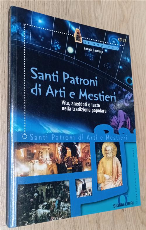 Santi Patroni Di Arti E Mestieri. Vite, Aneddoti E Feste Nella Tradizione Popo