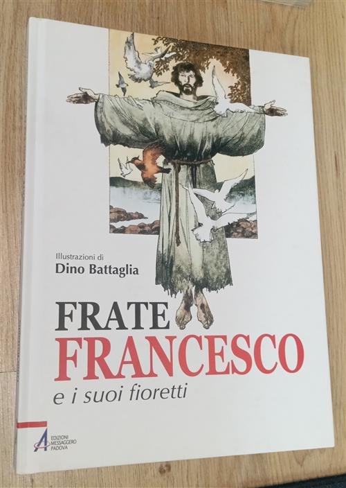 Frate Francesco E I Suoi Fioretti Emp - Edizioni Messaggero Padova 2006