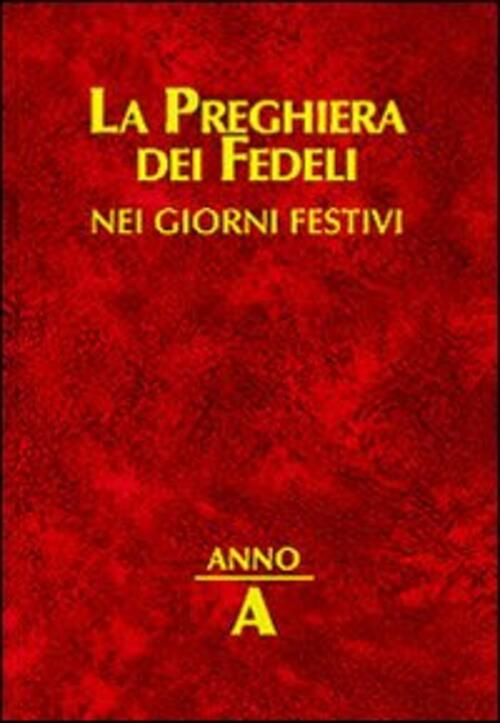 La Preghiera Dei Fedeli Nei Giorni Festivi. Anno A Emp - Edizioni Messaggero P