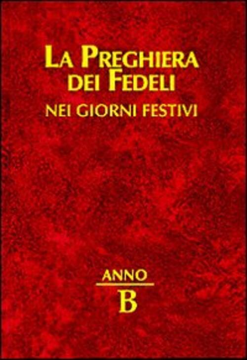 La Preghiera Dei Fedeli Nei Giorni Festivi. Anno B Emp - Edizioni Messaggero P