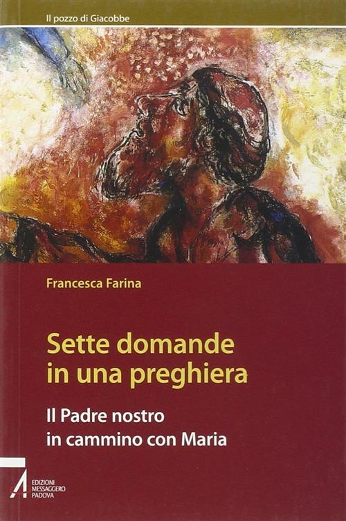 Sette Domande In Una Preghiera. Un Cammino Alla Luce Di Maria
