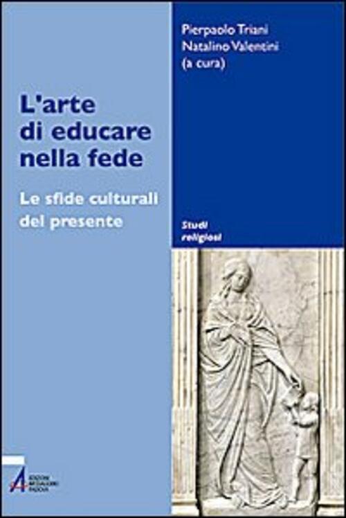 L' Arte Di Educare Nella Fede. Le Sfide Culturali Del Presente