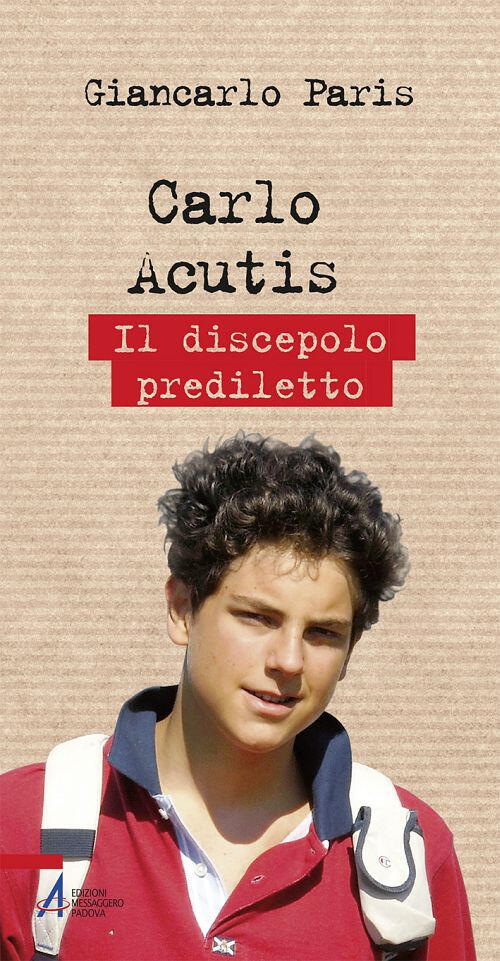 Carlo Acutis. Il Discepolo Prediletto Giancarlo Paris Emp 2018
