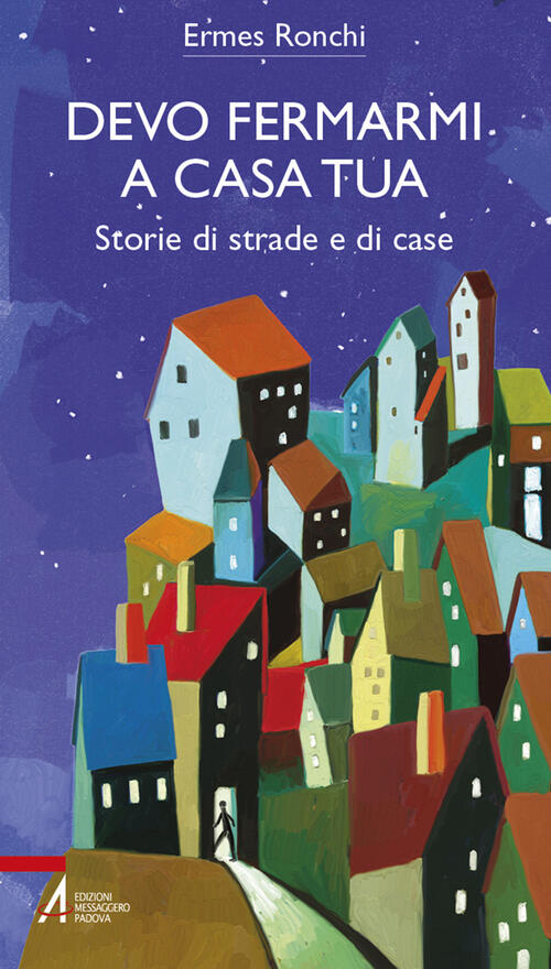 Devo Fermarmi A Casa Tua. Storie Di Strade E Di Case Ermes Ronchi Emp - Edizio