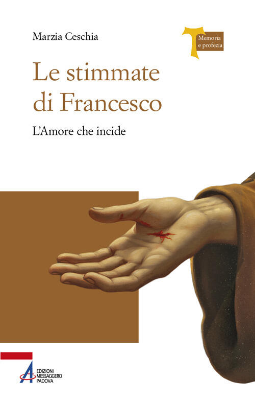 Le Stimmate Di Francesco. L’Amore Che Incide Marzia Ceschia Emp - Edizioni Mes