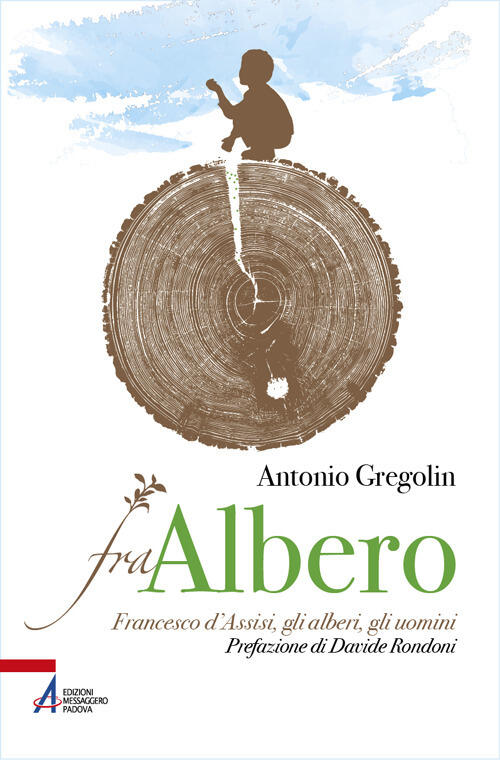 Fra Albero. Francesco D’Assisi, Gli Alberi, Gli Uomini Antonio Gregolin Emp -