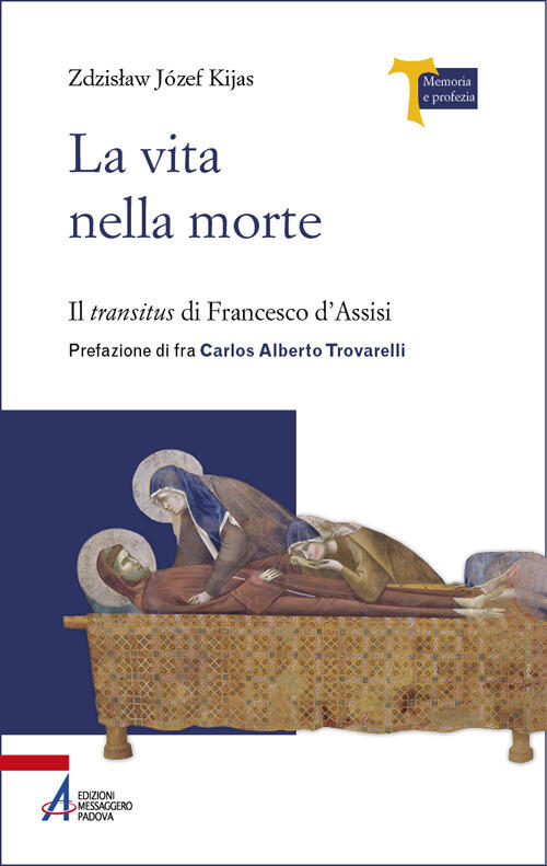 La Vita Nella Morte. Il Transitus Di Francesco D’Assisi Zdzislaw Jozef Kijas E