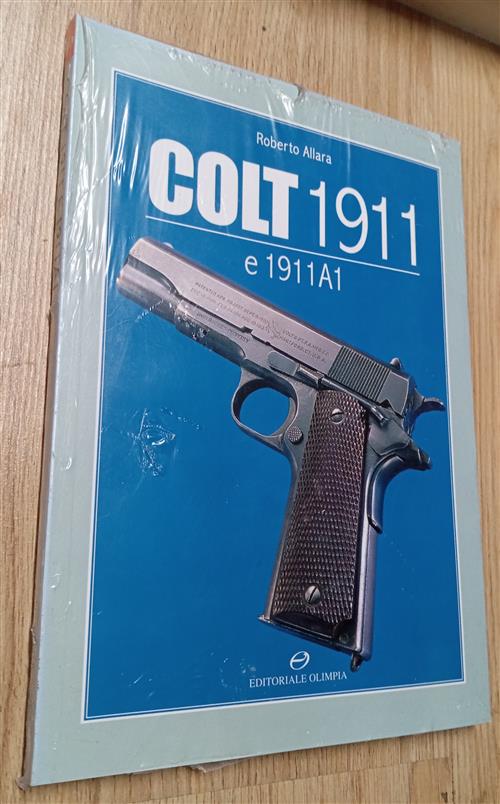 Colt 1911 E 1911 A1. Funzionamento E Utilizzi Di Una Delle Armi Storiche Delle