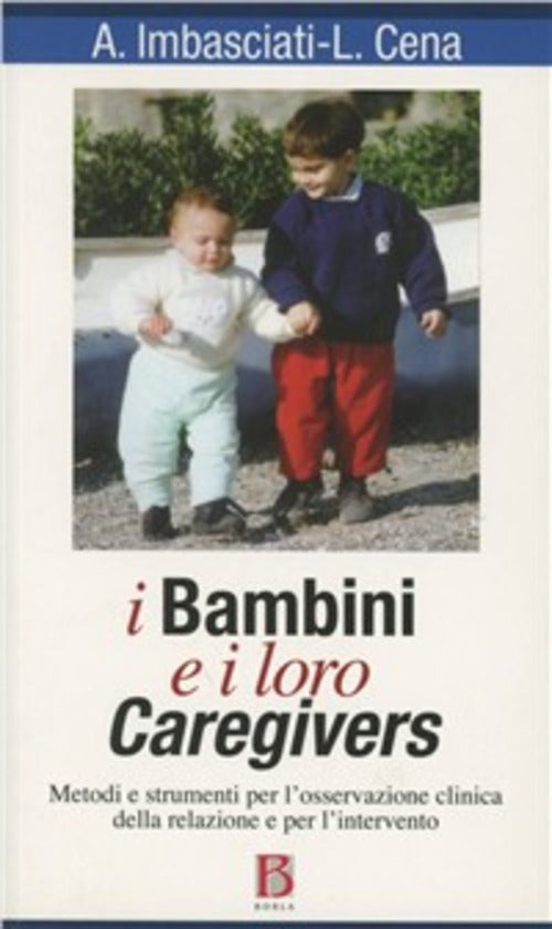 I Bambini E I Loro Caregivers. Metodi E Strumenti Per L'osservazione Clinica D