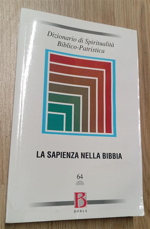 Dizionario Di Spiritualita Biblico-Patristica. Vol. 64: La Sapienza Nella Bibb