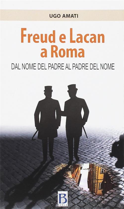 Freud E Lacan A Roma Ugo Amati Borla 2015