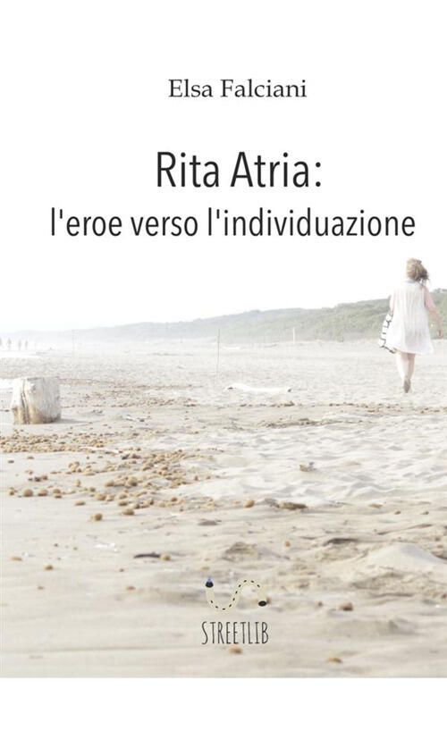 Rita Atria: L'eroe Verso L'individuazione Elsa Falciani Streetlib 2019