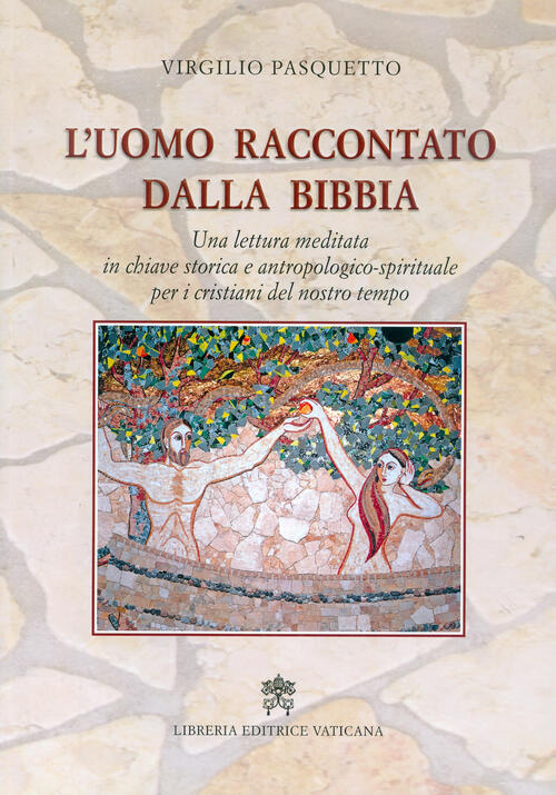 L' Uomo Raccontato Dalla Bibbia. Una Lettura Meditata In Chiave Storica E Antr