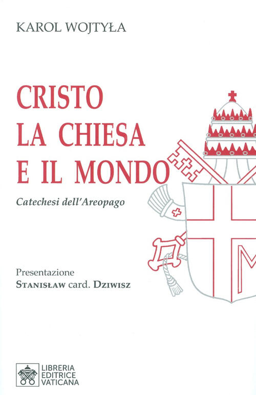 Cristo La Chiesa E Il Mondo. Catechesi Dell'areopago Giovanni Paolo Ii Libreri