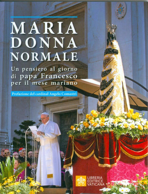 Maria Donna Normale. Un Pensiero Al Giorno Di Papa Francesco Per Il Mese Maria
