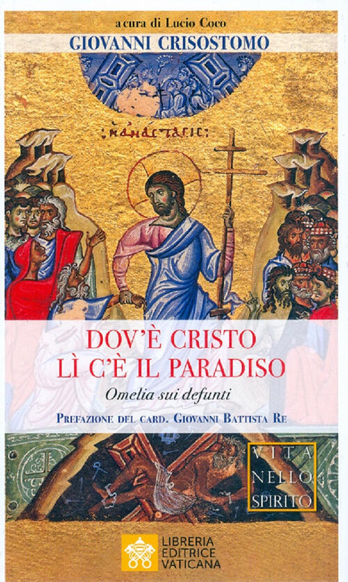 Dov'e Cristo Li C'e Il Paradiso. Omelia Sui Defunti San Giovanni Crisostomo Li